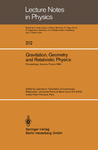Gravitation, Geometry and Relativistic Physics: Proceedings of the “Journées Relativistes” Held at Aussois, France, May 2–5, 1984 (Lecture Notes in Physics #212) book cover by 