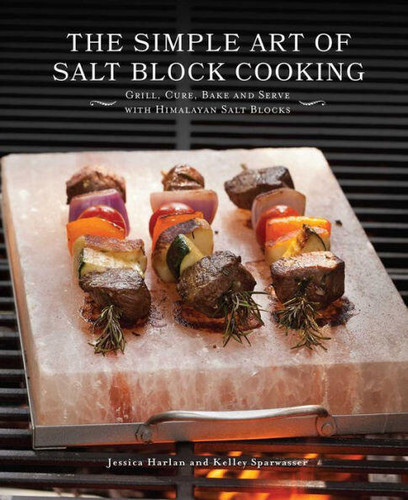 The Simple Art of Salt Block Cooking: Grill, Cure, Bake and Serve with Himalayan Salt Blocks book cover by Jessica Harlan, Kelley Sparwasser