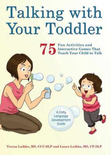 Talking with Your Toddler: 75 Fun Activities and Interactive Games that Teach Your Child to Talk book cover by Laura Laikko, Teresa Laikko