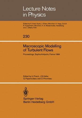 Macroscopic Modelling of Turbulent Flows: Proceedings of a Workshop held at INRIA, Sophia-Antipolis, France, December 10–14, 1984 (Lecture Notes in Physics #230) book cover by 