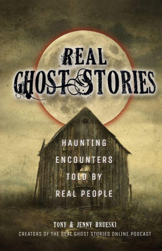 Real Ghost Stories: Haunting Encounters Told by Real People book cover by Tony Brueski, Jenny Brueski