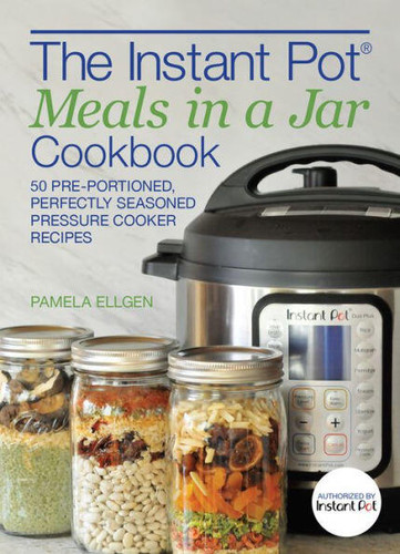 The Instant Pot® Meals in a Jar Cookbook: 50 Pre-Portioned, Perfectly Seasoned Pressure Cooker Recipes book cover by Pamela Ellgen