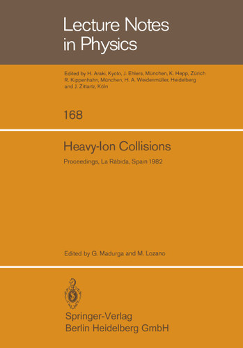 Heavy-Ion Collisions: Proceedings of the International Summer School Held in La Rábida (Huelva), Spain, June 7–18, 1982 (Lecture Notes in Physics #168) book cover by 