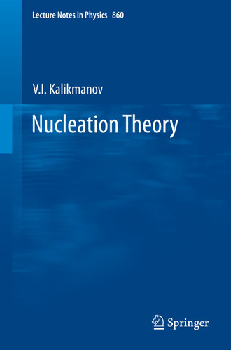Nucleation Theory (Lecture Notes in Physics #860) book cover by V.I. Kalikmanov