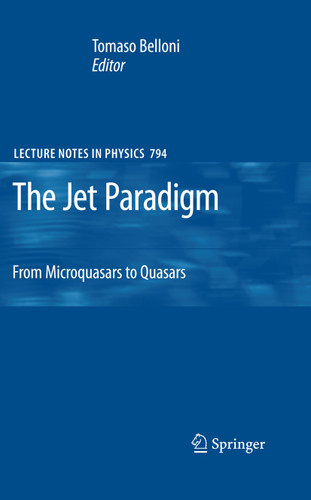 The Jet Paradigm: From Microquasars to Quasars (Lecture Notes in Physics #794) book cover by 