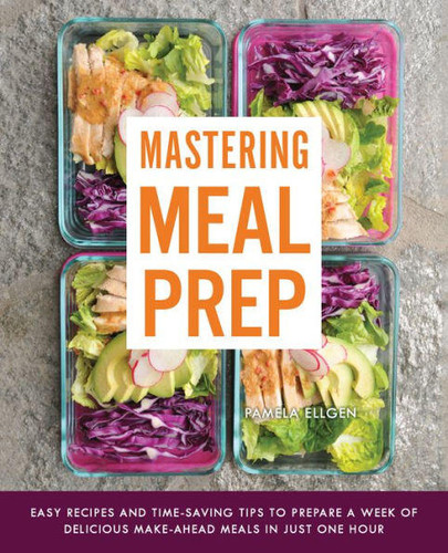 Mastering Meal Prep: Easy Recipes and Time-Saving Tips to Prepare a Week of Delicious Make-Ahead Meals in just One Hour book cover by Pamela Ellgen