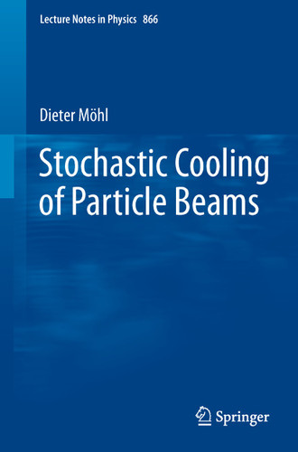 Stochastic Cooling of Particle Beams (Lecture Notes in Physics #866) book cover by Dieter Möhl