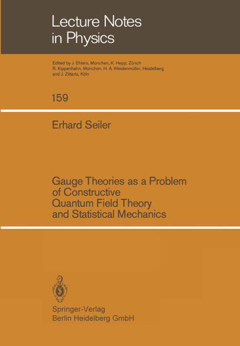 Gauge Theories as a Problem of Constructive Quantum Field Theory and Statistical Mechanics (Lecture Notes in Physics #159) book cover by E. Seiler