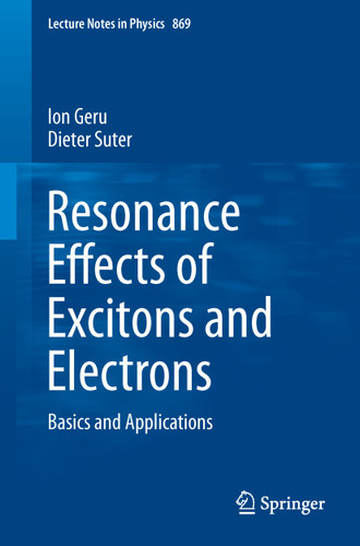 Resonance Effects of Excitons and Electrons: Basics and Applications (Lecture Notes in Physics #869) book cover by Ion Geru, Dieter Suter