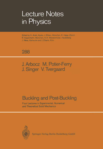 Buckling and Post-Buckling: Four Lectures in Experimental, Numerical and Theoretical Solid Mechanics Based on Talks Given at the CISM-Meeting Held in Udine, Italy, September 29–October 3, 1985 (Lecture Notes in Physics #288) book cover by Johann Arbocz, Michel Potier-Ferry, Josef Singer, Viggo Tvergaard