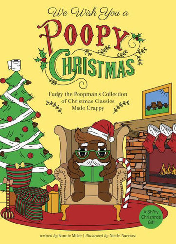 We Wish You a Poopy Christmas: Fudgy the Poopman's Collection of Christmas Classics Made Crappy (Illustrated Bathroom Books) book cover by Bonnie Miller