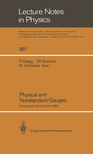 Physical and Nonstandard Gauges: Proceedings of a Workshop Organized at the Institute for Theoretical Physics of the Technical University, Vienna, Austria September 19–23, 1989 (Lecture Notes in Physics #361) book cover by 