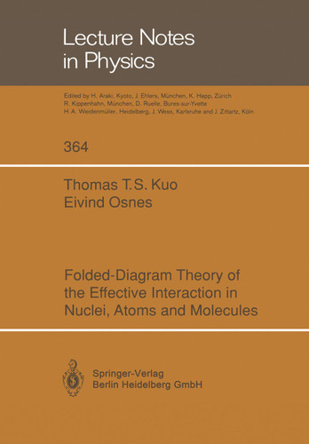 Folded-Diagram Theory of the Effective Interaction in Nuclei, Atoms and Molecules (Lecture Notes in Physics #364) book cover by Thomas T.S. Kuo, Eivind Osnes