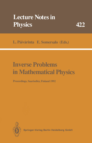 Inverse Problems in Mathematical Physics: Proceedings of The Lapland Conference on Inverse Problems Held at Saariselkä, Finland, 14–20 June 1992 (Lecture Notes in Physics #422) book cover by 
