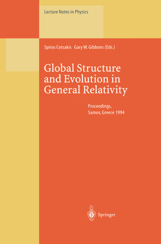 Global Structure and Evolution in General Relativity: Proceedings of the First Samos Meeting on Cosmology, Geometry and Relativity Held at Karlovassi, Samos, Greece, 5–7 September 1994 (Lecture Notes in Physics #460) book cover by 