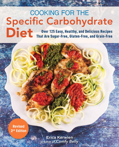 Cooking for the Specific Carbohydrate Diet: Over 125 Easy, Healthy, and Delicious Recipes that are Sugar-Free, Gluten-Free, and Grain-Free book cover by Erica Kerwien