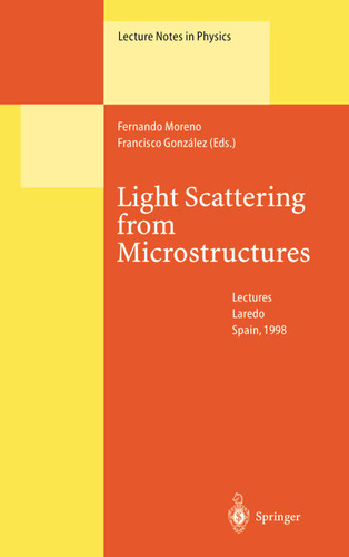 Light Scattering from Microstructures: Lectures of the Summer School of Laredo, University of Cantabria, Held at Laredo, Spain, Sept.11-13, 1998 (Lecture Notes in Physics #534) book cover by 