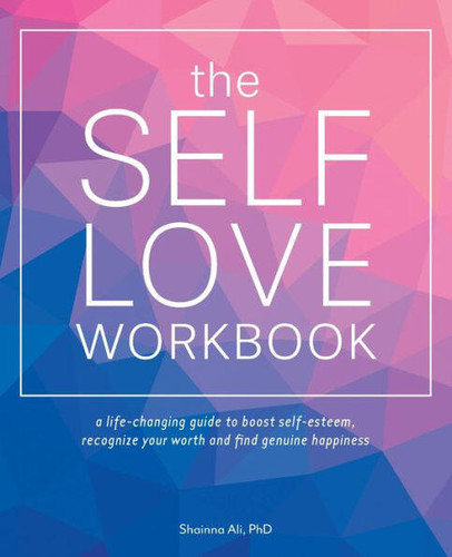 The Self-Love Workbook: A Life-Changing Guide to Boost Self-Esteem, Recognize Your Worth and Find Genuine Happiness (Self-Love Books) book cover by Shainna Ali