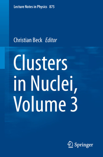 Clusters in Nuclei, Volume 3 (Lecture Notes in Physics #875) book cover by 