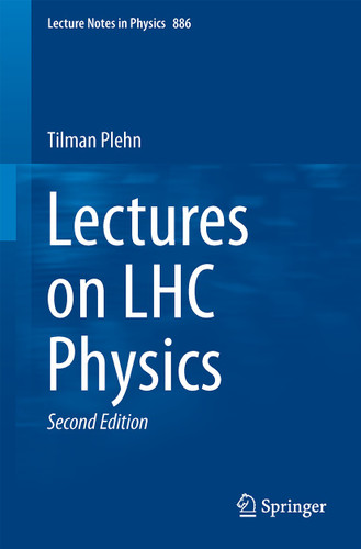 Lectures on LHC Physics (Lecture Notes in Physics #886) book cover by Tilman Plehn