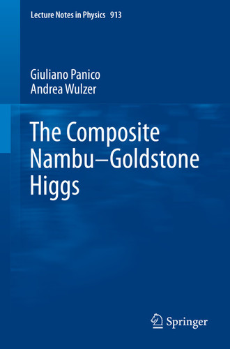 The Composite Nambu-Goldstone Higgs (Lecture Notes in Physics #913) book cover by Giuliano Panico, Andrea Wulzer