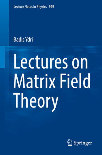 Lectures on Matrix Field Theory (Lecture Notes in Physics #929) book cover by Badis Ydri