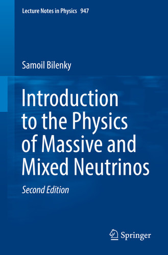 Introduction to the Physics of Massive and Mixed Neutrinos (Lecture Notes in Physics #947) book cover by Samoil Bilenky