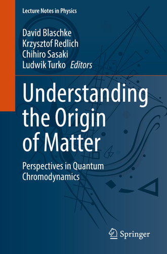 Understanding the Origin of Matter: Perspectives in Quantum Chromodynamics (Lecture Notes in Physics #999) book cover by 