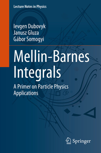 Mellin-Barnes Integrals: A Primer on Particle Physics Applications (Lecture Notes in Physics #1008) book cover by Ievgen Dubovyk, Janusz Gluza, Gábor Somogyi