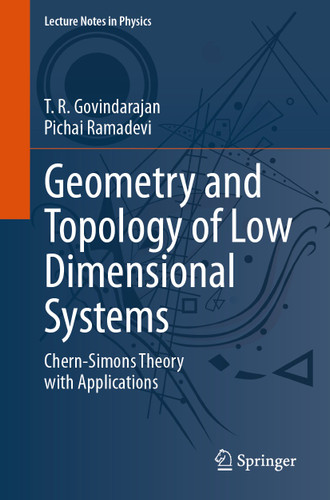 Geometry and Topology of Low Dimensional Systems: Chern-Simons Theory with Applications (Lecture Notes in Physics #1027) book cover by T. R. Govindarajan, Pichai Ramadevi