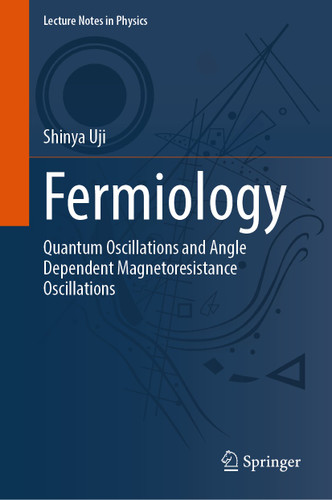 Fermiology: Quantum Oscillations and Angle Dependent Magnetoresistance Oscillations (Lecture Notes in Physics #1042) book cover by Shinya Uji
