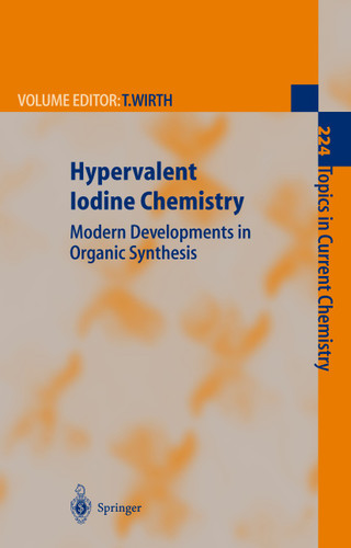 Hypervalent Iodine Chemistry: Modern Developments in Organic Synthesis (Topics in Current Chemistry #224) book cover by 