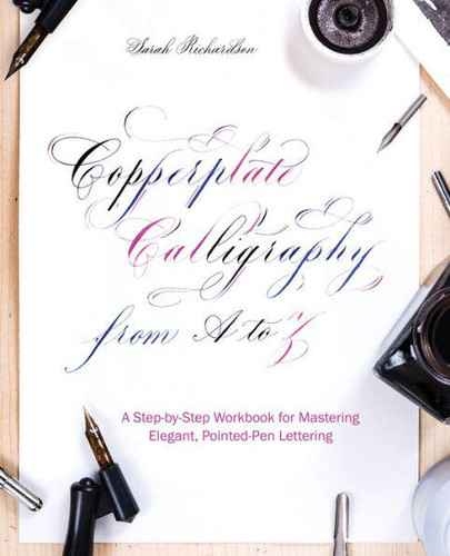 Copperplate Calligraphy from A to Z: A Step-by-Step Workbook for Mastering Elegant, Pointed-Pen Lettering (Hand-Lettering & Calligraphy Practice) book cover by Sarah Richardson