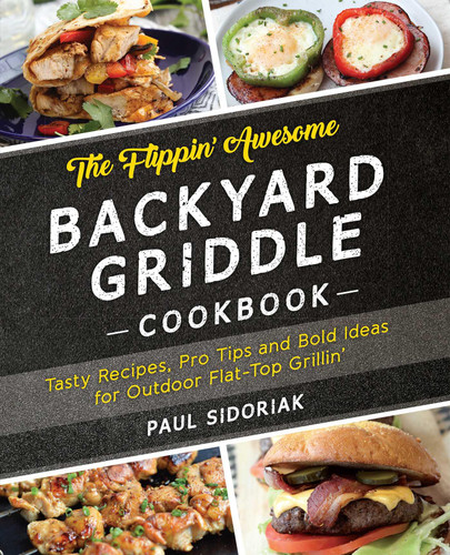 The Flippin' Awesome Backyard Griddle Cookbook: Tasty Recipes, Pro Tips and Bold Ideas for Outdoor Flat Top Grillin' book cover by Paul Sidoriak