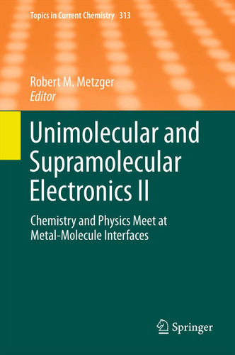 Unimolecular and Supramolecular Electronics II: Chemistry and Physics Meet at Metal-Molecule Interfaces (Topics in Current Chemistry #313) book cover by 