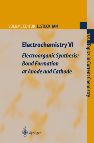 Electrochemistry VI: Electroorganic Synthesis: Bond Formation at Anode and Cathode (Topics in Current Chemistry #185) book cover by 