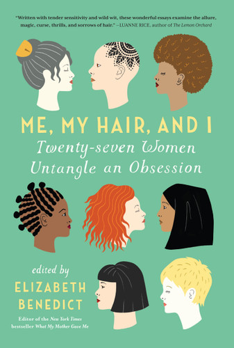 Me, My Hair, and I: Twenty-seven Women Untangle an Obsession book cover by Elizabeth Benedict