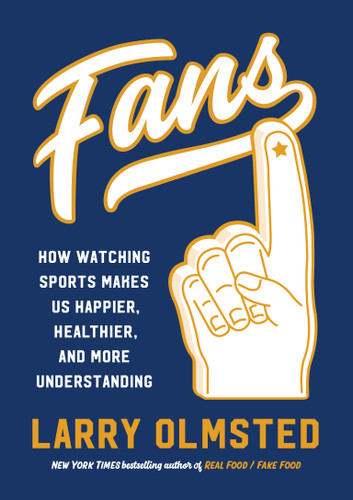 Fans: How Watching Sports Makes Us Happier, Healthier, and More Understanding book cover by Larry Olmsted