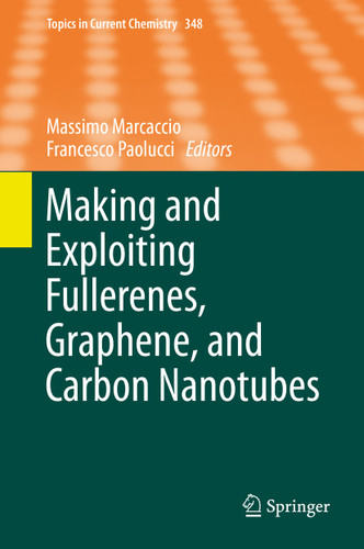 Making and Exploiting Fullerenes, Graphene, and Carbon Nanotubes (Topics in Current Chemistry #348) book cover by 