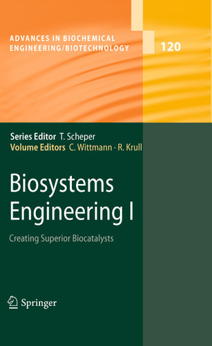 Biosystems Engineering I: Creating Superior Biocatalysts (Advances in Biochemical Engineering/Biotechnology #120) book cover by 