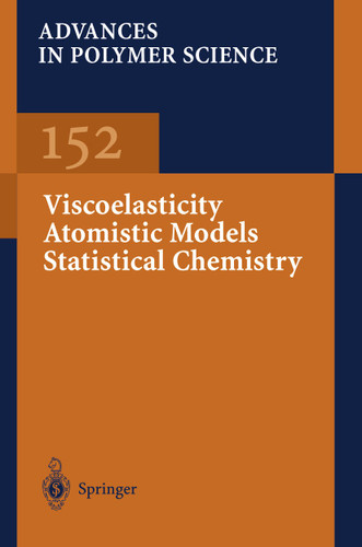 Viscoelasticity Atomistic Models Statistical Chemistry (Advances in Polymer Science #152) book cover by Akihiro Abe, Ann-Christine Albertsson, Karel Dusek, Jan Genzer, Shiro Kobayashi, Kwang-Sup Lee, Ludwik Leibler, Timothy E. Long, Ian Manners, Martin Möller, Eugene M. Terentjev, Maria J. Vicent, Brigitte Voit, Ulrich Wiesner