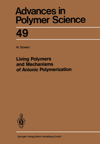 Living Polymers and Mechanisms of Anionic Polymerization (Advances in Polymer Science #49) book cover by Michael Szwarc