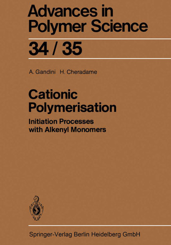 Cationic Polymerisation: Initiation Processes with Alkenyl Monomers (Advances in Polymer Science #34/35) book cover by A. Gandini, H. Cheradame