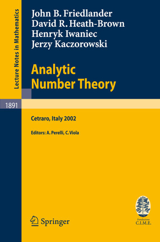 Analytic Number Theory: Lectures given at the C.I.M.E. Summer School held in Cetraro, Italy, July 11-18, 2002 (Lecture Notes in Mathematics #1891) book cover by J. B. Friedlander, D.R. Heath-Brown, H. Iwaniec, J. Kaczorowski