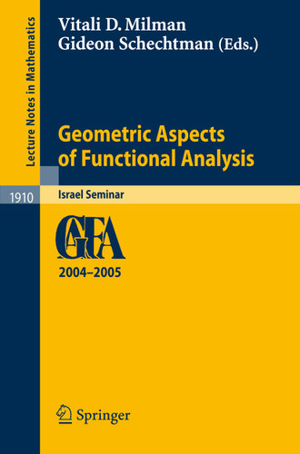 Geometric Aspects of Functional Analysis: Israel Seminar 2004-2005 (Lecture Notes in Mathematics #1910) book cover by 