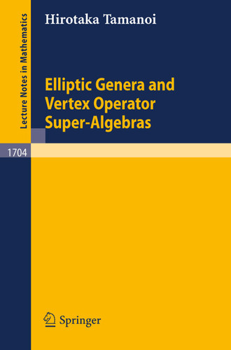 Elliptic Genera and Vertex Operator Super-Algebras (Lecture Notes in Mathematics #1704) book cover by Hirotaka Tamanoi