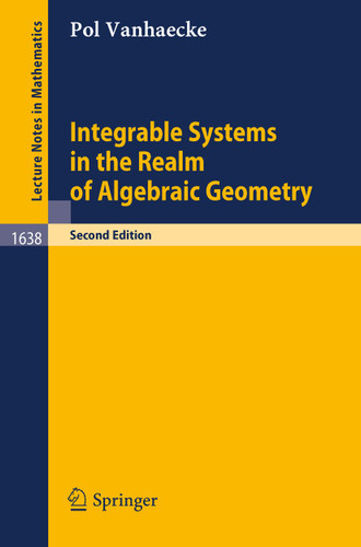 Integrable Systems in the Realm of Algebraic Geometry (Lecture Notes in Mathematics #1638) book cover by Pol Vanhaecke