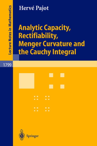 Analytic Capacity, Rectifiability, Menger Curvature and Cauchy Integral (Lecture Notes in Mathematics #1799) book cover by Hervé M. Pajot