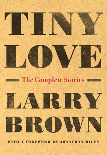 Tiny Love: The Complete Stories book cover by Larry Brown