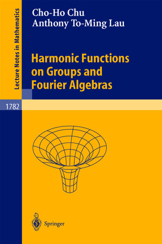 Harmonic Functions on Groups and Fourier Algebras (Lecture Notes in Mathematics #1782) book cover by Cho-Ho Chu, Anthony To-Ming Lau